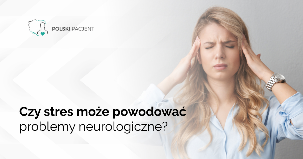 Czy stres może powodować problemy neurologiczne?