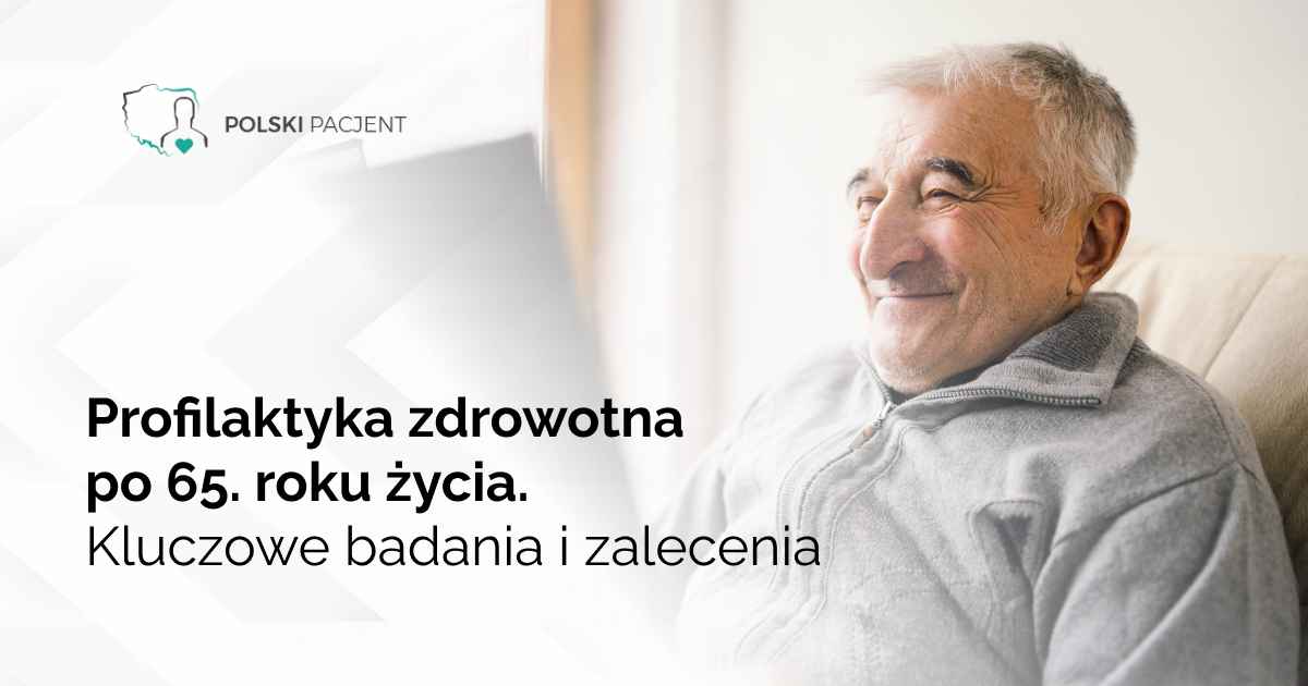 Profilaktyka zdrowotna po 65. roku życia. Kluczowe badania i zalecenia