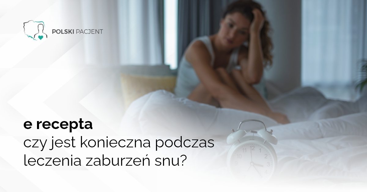 e recepta – czy jest konieczna podczas leczenia zaburzeń snu?