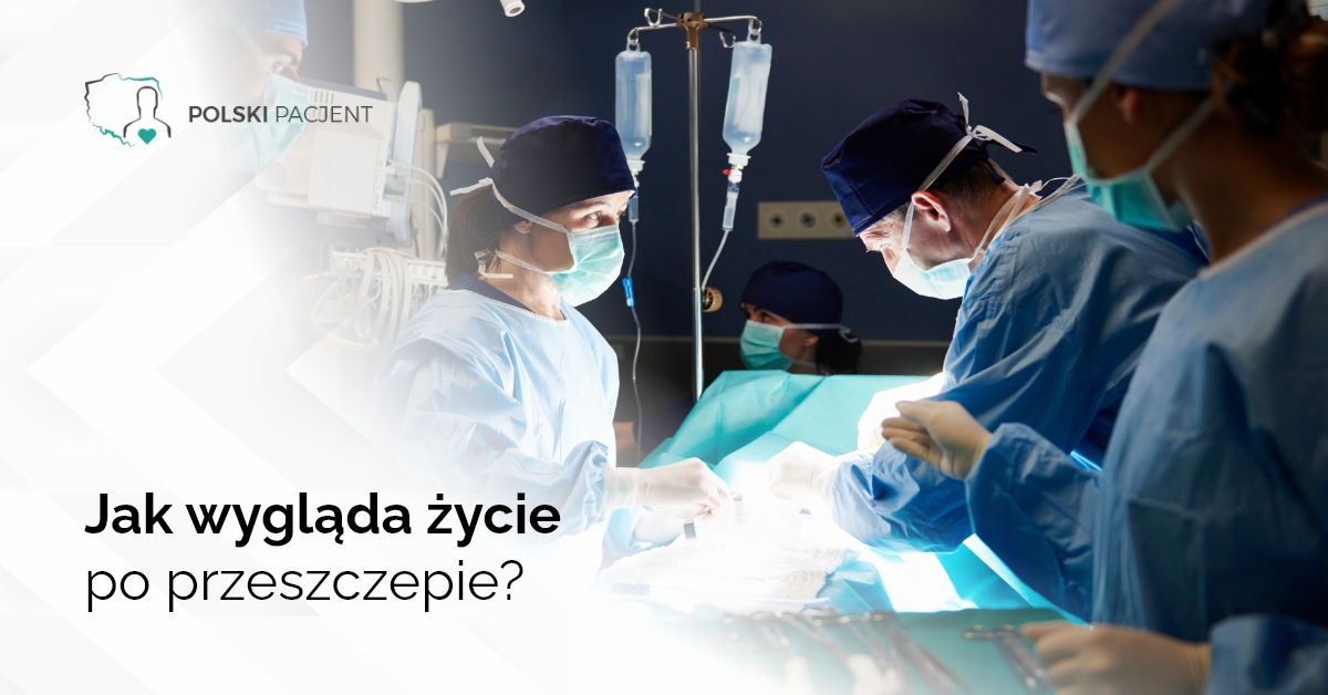 Jak wygląda życie po przeszczepie?