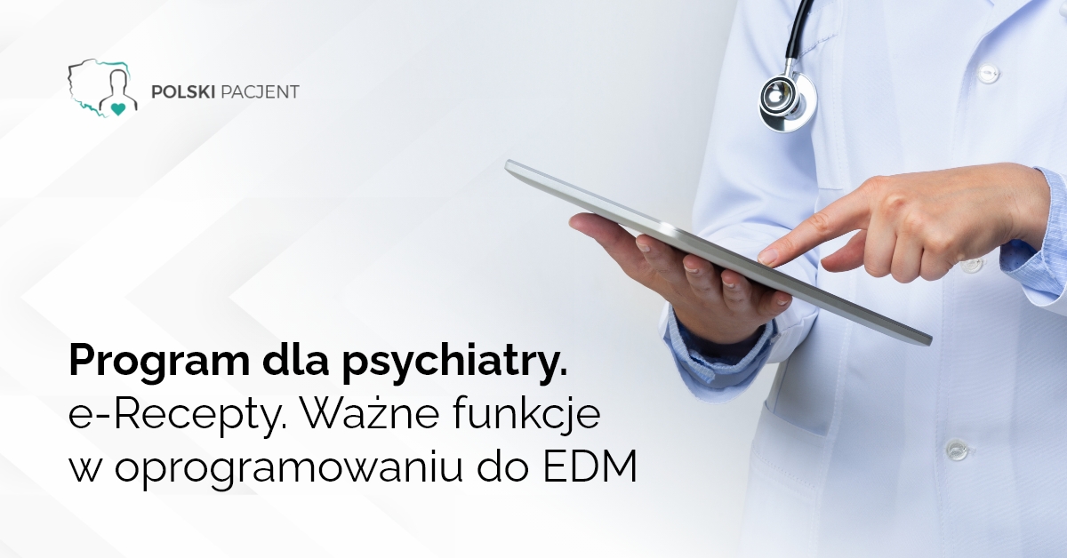 Program dla psychiatry. e-Recepty. Ważne funkcje w oprogramowaniu do EDM
